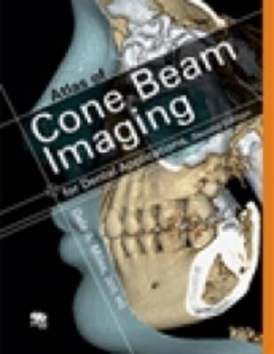 Color Atlas of Cone Beam Imaging for Dental Applications - Dale A. Miles