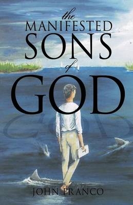 The Manifested Sons of God - John Franco