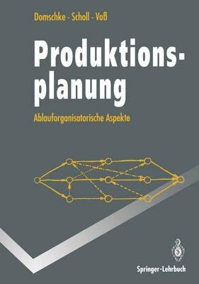 Produktionsplanung - Wolfgang Domschke, Armin Scholl, Stefan Voss