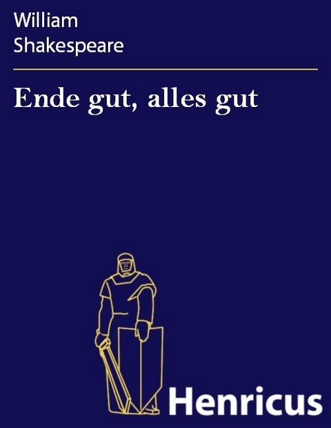 Ende gut, alles gut -  William Shakespeare