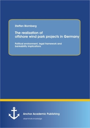 The realisation of offshore wind park projects in Germany - political environment, legal framework andbankability implications - Steffen Blomberg