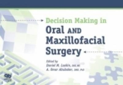 Decision Making in Oral and Maxillofacial Surgery - Daniel M. Laskin, A.Omar Abubaker