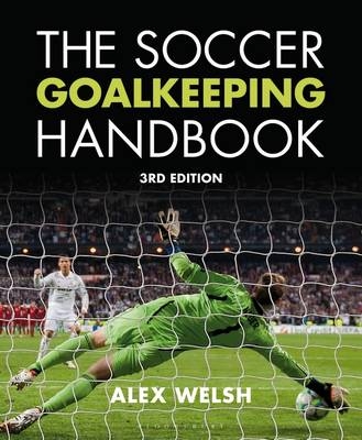 The Soccer Goalkeeping Handbook 3rd Edition - Alex Welsh