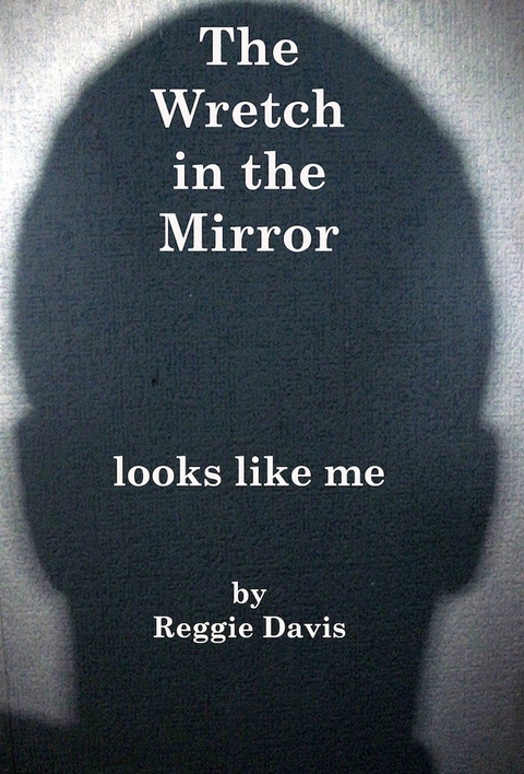 Wretch in the Mirror -  Reginald L. Davis