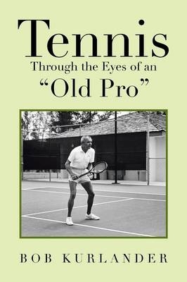 Tennis Through the Eyes of an "Old Pro" - Bob Kurlander