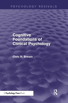 Cognitive Foundations of Clinical Psychology (Psychology Revivals) - Chris R. Brewin
