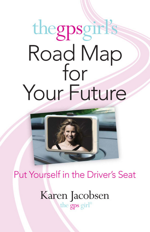 GPS Girl's Road Map for Your Future -  Karen Jacobsen