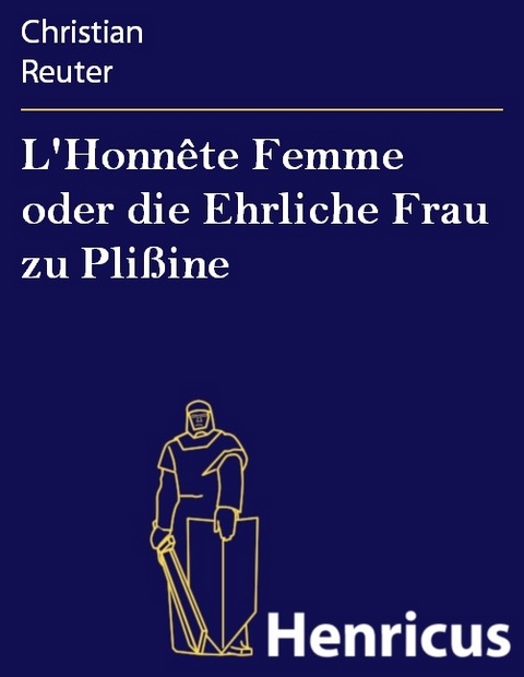 L'Honnête Femme oder die Ehrliche Frau zu Plißine -  Christian Reuter