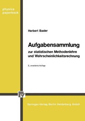 Aufgabensammlung zur statistischen Methodenlehre und Wahrscheinlichkeitsrechnung - Herbert Basler