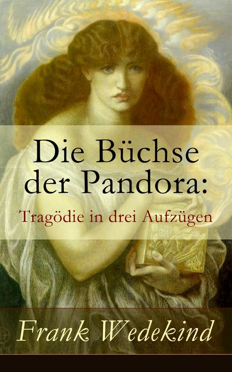 Die Büchse der Pandora: Tragödie in drei Aufzügen -  Frank Wedekind