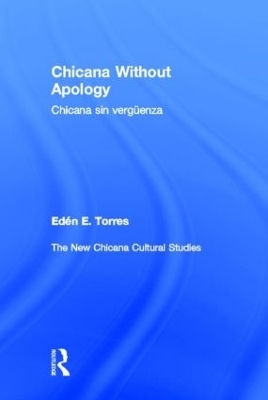 Chicana Without Apology - Eden E. Torres