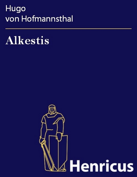 Alkestis -  Hugo Von Hofmannsthal