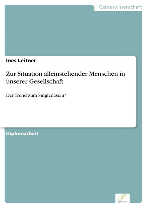 Zur Situation alleinstehender Menschen in unserer Gesellschaft -  Ines Leitner