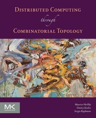 Distributed Computing Through Combinatorial Topology - Maurice Herlihy, Dmitry Kozlov, Sergio Rajsbaum