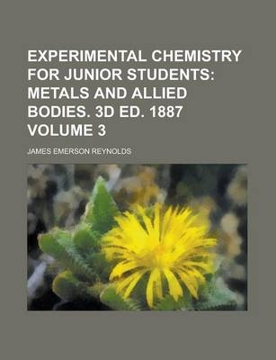 Experimental Chemistry for Junior Students Volume 3 - James Emerson Reynolds