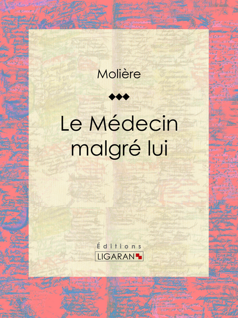 Le Médecin malgré lui -  Ligaran,  Molière