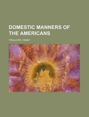 Domestic Manners of the Americans - Fanny Trollope