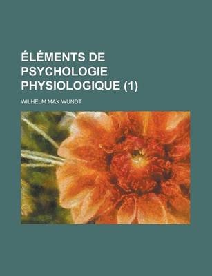 L Ments de Psychologie Physiologique (1) - Wilhelm Max Wundt