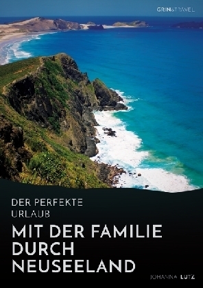 Der perfekte Urlaub: Mit der Familie durch Neuseeland - Johanna Lutz