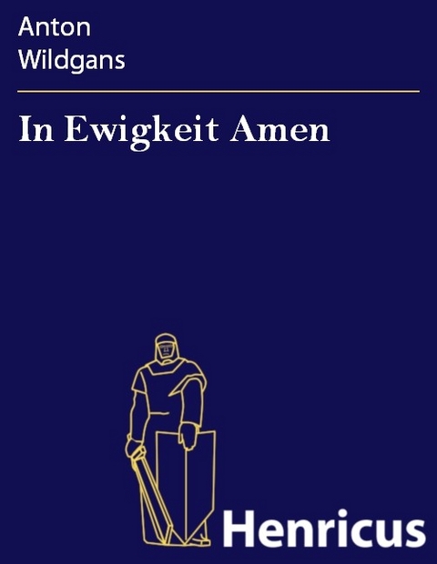 In Ewigkeit Amen -  Anton Wildgans
