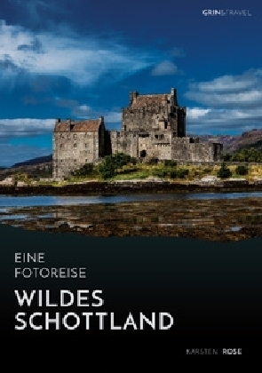 Wildes Schottland. Eine Fotoreise - Karsten Rose