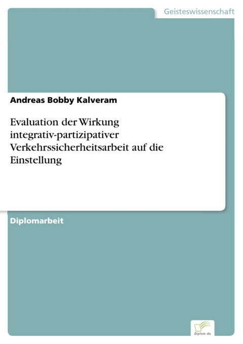 Evaluation der Wirkung integrativ-partizipativer Verkehrssicherheitsarbeit auf die Einstellung -  Andreas Bobby Kalveram