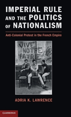 Imperial Rule and the Politics of Nationalism - Adria K. Lawrence