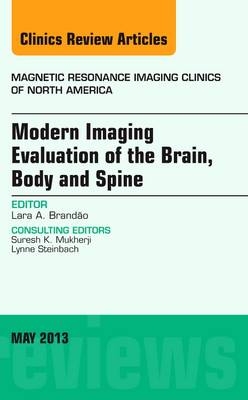 Modern Imaging Evaluation of the Brain, Body and Spine, An Issue of Magnetic Resonance Imaging Clinics - Lara A. Brandao