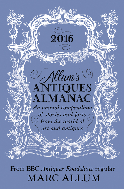 Allum's Antiques Almanac 2016 : An Annual Compendium of Stories and Facts From the World of Art and Antiques -  Marc Allum