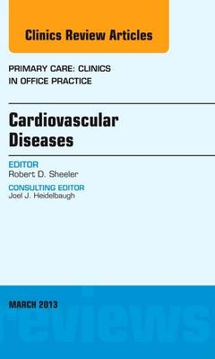 Cardiovascular Diseases, An Issue of Primary Care Clinics in Office Practice - Robert D. Sheeler