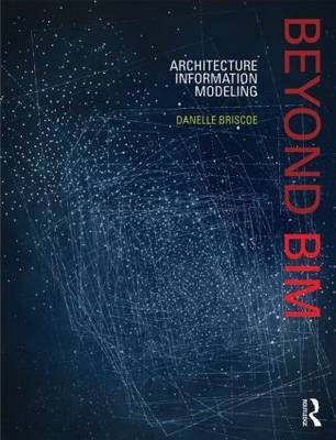 Beyond BIM - Austin School of Architecture Danelle (Assistant Professor  University of Texas  USA) Briscoe