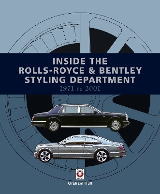 Inside the Rolls-Royce & Bentley Styling Department 1971 to 2001 - Graham Hull