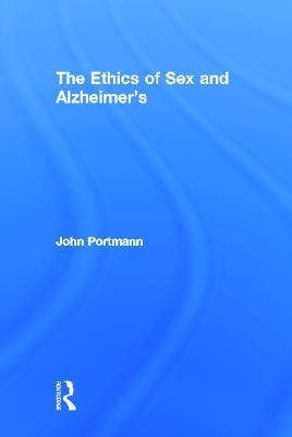 The Ethics of Sex and Alzheimer's - John Portmann