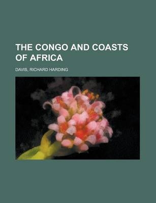 The Congo and Coasts of Africa - Richard Harding Davis