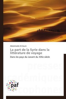 La part de la Syrie dans la littérature de voyage - Abdulmalek Al-Zaum