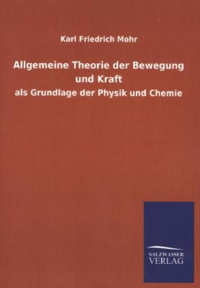 Allgemeine Theorie der Bewegung und Kraft - Karl Friedrich Mohr