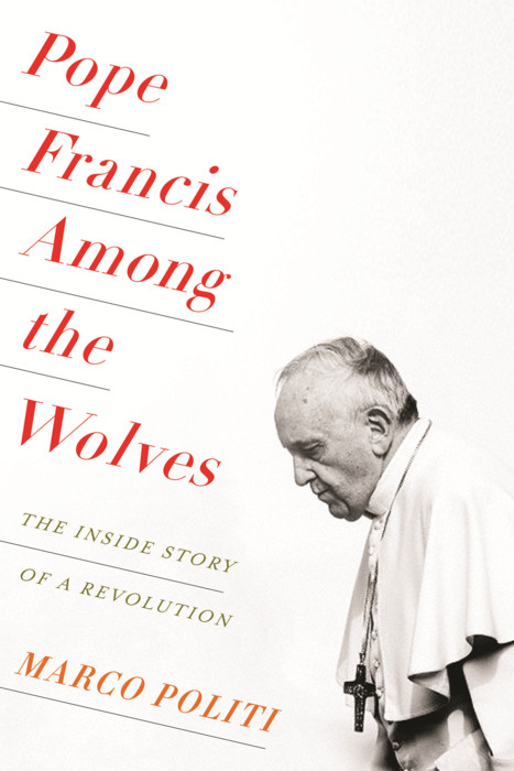 Pope Francis Among the Wolves -  Marco Politi