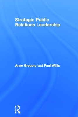 Strategic Public Relations Leadership - Anne Gregory, Paul Willis