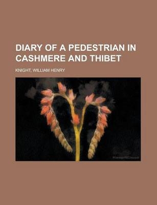 Diary of a Pedestrian in Cashmere and Thibet - William Henry Knight