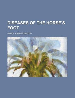 Diseases of the Horse's Foot - Harry Caulton Reeks