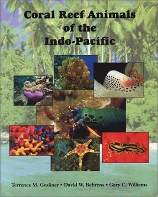 Coral Reef Animals of the Indo-Pacific - Terrence M. Gosliner, David W. Behrens, Gary C. Williams