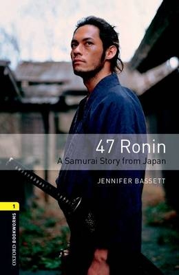47 Ronin: A Samurai Story from Japan - With Audio Level 1 Oxford Bookworms Library -  Jennifer Bassett