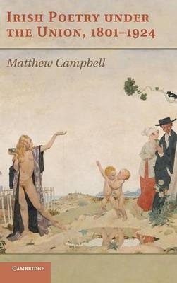 Irish Poetry under the Union, 1801–1924 - Matthew Campbell