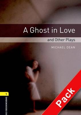 Ghost in Love and Other Plays - With Audio Level 1 Oxford Bookworms Library -  Michael Dean