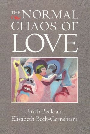 Normal Chaos of Love -  Ulrich Beck,  Elisabeth Beck-Gernsheim