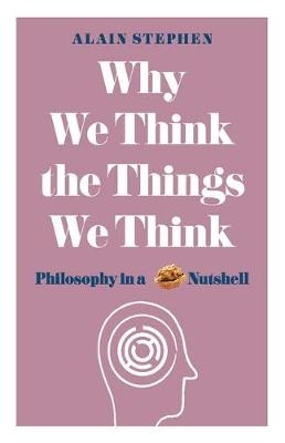 Why We Think the Things We Think -  Alain Stephen