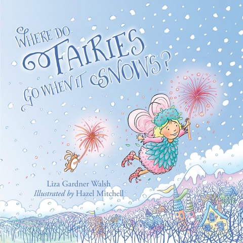 Where Do Fairies Go When It Snows -  Liza Gardner Walsh