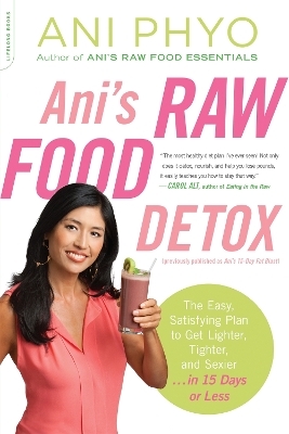 Ani's Raw Food Detox [previously published as Ani's 15-Day Fat Blast] - Ani Phyo