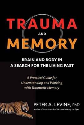 Trauma and Memory -  Ph.D. Peter A. Levine