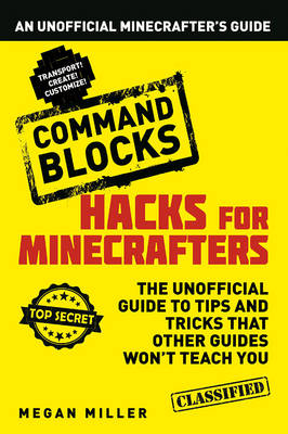 Hacks for Minecrafters: Command Blocks -  Miller Megan Miller